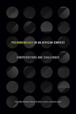 Phenomenology in an African Context: Contributions and Challenges by Olivier, Abraham