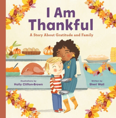I Am Thankful: A Story about Gratitude and Family by Wall, Sheri