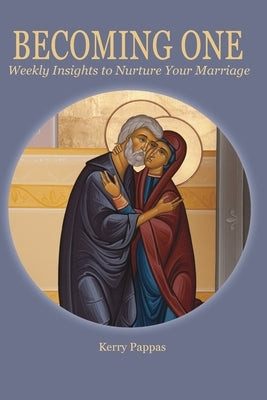 Becoming One: Weekly Insights to Nurture Your Marriage by Pappas, Kerry