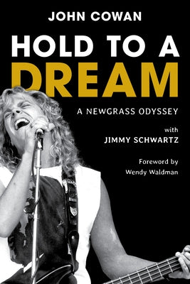 Hold to a Dream: A Newgrass Odyssey by Cowan, John