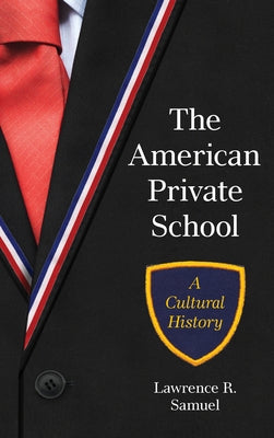 The American Private School by Samuel, Lawrence R.