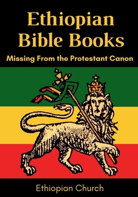 Ethiopian Bible Books: Missing from the Protestant Canon by Church, Ethiopian