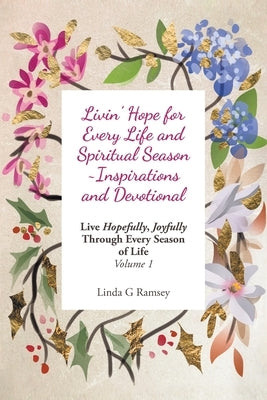 Livin' Hope for Every Life and Spiritual Season Inspirations and Devotional: Live Hopefully, Joyfully Through Every Season of Life: Volume 1 by Ramsey, Linda G.