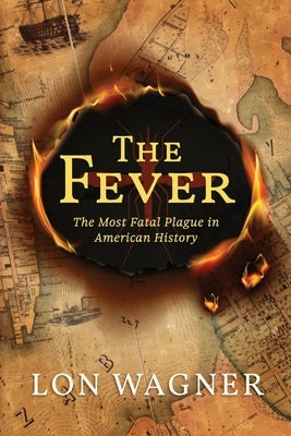 The Fever: The Most Fatal Plague in American History by Wagner, Lon