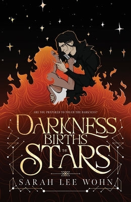 Darkness Births the Stars: an epic enemies-to-lovers fantasy romance by Wohn, Sarah Lee