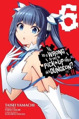 Is It Wrong to Try to Pick Up Girls in a Dungeon? II, Vol. 6 (Manga) by Omori, Fujino