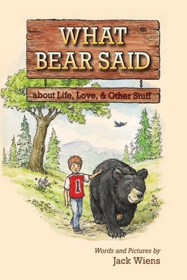 What Bear Said about Life, Love, and Other Stuff by Wiens, Jack