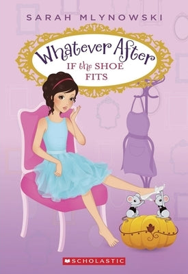 If the Shoe Fits (Whatever After #2): Volume 2 by Mlynowski, Sarah