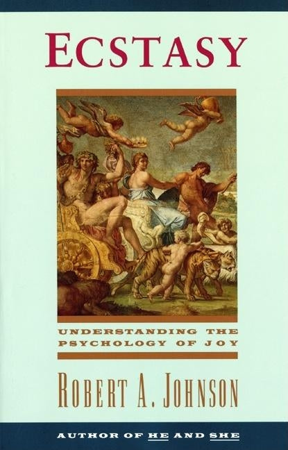 Ecstasy: Understanding the Psychology of Joy by Johnson, Robert A.