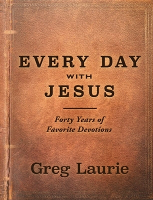 Every Day with Jesus: Forty Years of Favorite Devotions by Laurie, Greg