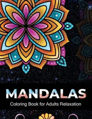 Mandalas coloring book for adults relaxation: An Adult Coloring Book with 100 Unique Intricate Mandalas, flower Mandalas, Geometric Mandalas, Animal M by Xefrim, Starcef