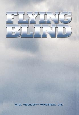 Flying Blind by Wagner, M. C. (Buddy)