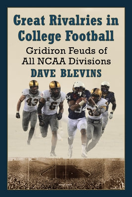 Great Rivalries in College Football: Gridiron Feuds of All NCAA Divisions by Blevins, Dave