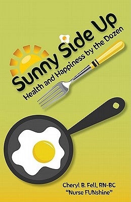 Sunny Side Up: Health and Happiness by the Dozen by Fell, Cheryl