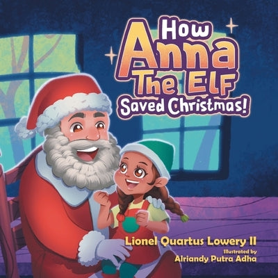 How Anna the Elf Saved Christmas by Lowery, Lionel Quartus, II