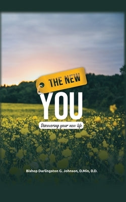 The New You: Discovering Your New Life by Johnson D. Min, Bishop Darlingston G.