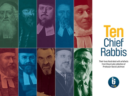 Ten Chief Rabbis: Their Lives Illustrated with Artefacts from the Private Collection of Professor David Latchman by Synagogue, The United
