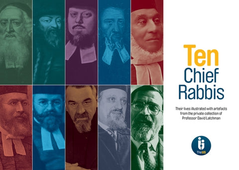 Ten Chief Rabbis: Their Lives Illustrated with Artefacts from the Private Collection of Professor David Latchman by Synagogue, The United