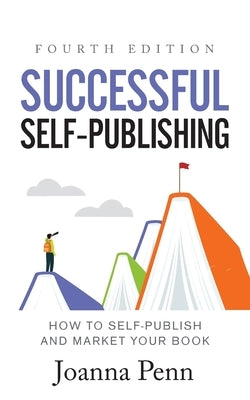 Successful Self-Publishing: How to Self-Publish and Market Your Book by Penn, Joanna