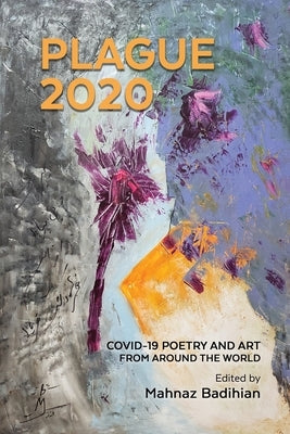 Plague2020, A World Anthology of Poetry and Art About Covid-19 by Sadeghi, Mahvand