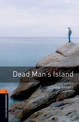 Oxford Bookworms Library: Dead Man's Island: Level 2: 700-Word Vocabulary by Escott, John