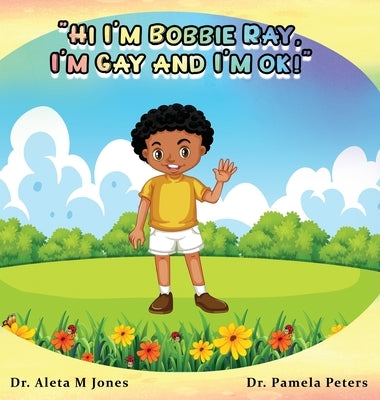 Hi I'm Bobbie Ray, I'm Gay & I'm Ok by Jones, Aleta M.