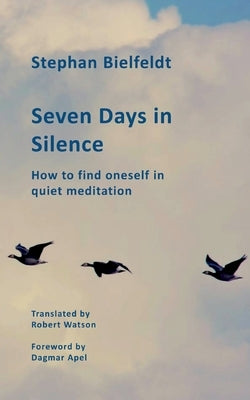 Seven Days in Silence: How to find oneself in quiet meditation by Bielfeldt, Stephan
