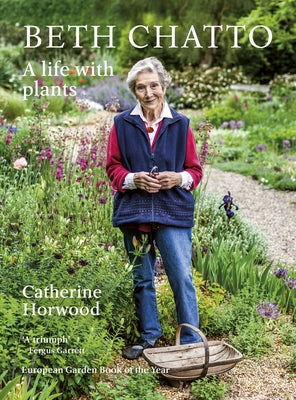 Beth Chatto: A Life with Plants by Horwood, Catherine