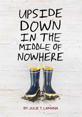Upside Down in the Middle of Nowhere by Lamana, Julie T.