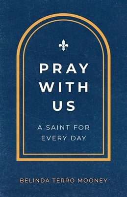 Pray with Us: A Saint for Every Day by Terro Mooney, Belinda