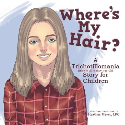 Where'S My Hair?: A Trichotillomania Story for Children by Meyer, Lpc Heather