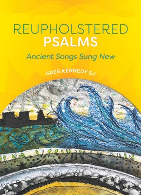 Reupholstered Psalms: Ancient Songs Sund New by Kennedy Sj, Greg