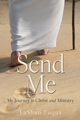 Send Me: My Journey to Christ and Ministry by Fuqua, Lashun