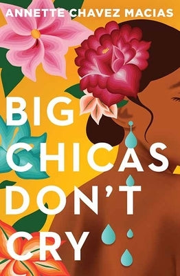 Big Chicas Don't Cry by Macias, Annette Chavez