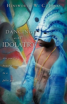 Dancing with Idolatry by Jonas, Hensworth W. C.