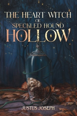 The Heart Witch of Speckled Hound Hollow by Joseph, Justus