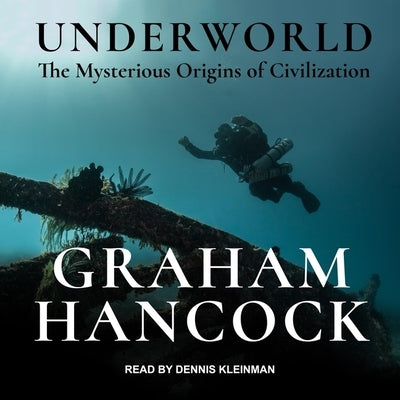 Underworld Lib/E: The Mysterious Origins of Civilization by Hancock, Graham