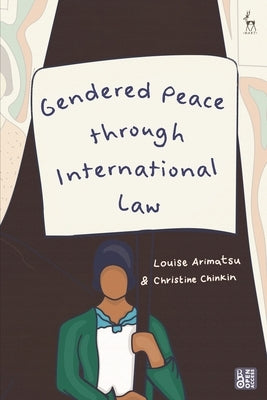 Gendered Peace Through International Law by Arimatsu, Louise