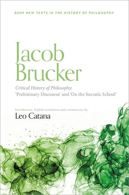 Jacob Brucker, Critical History of Philosophy: 'Preliminary Discourse' and 'on the Socratic School' by Catana, Leo