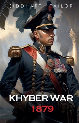 Khyber War 1879 by Tailor, Siddharth