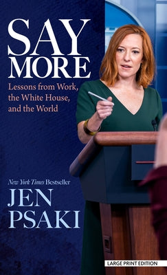 Say More: Lessons from Work, the White House, and the World by Psaki, Jen