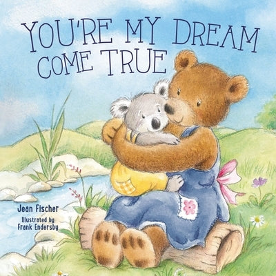 You're My Dream Come True: Building a Family Through Pregnancy, Adoption, and Foster by Fischer, Jean