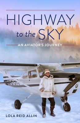 Highway to the Sky: An Aviator's Journey by Reid Allin, Lola