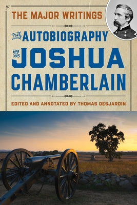 The Autobiography of Joshua Chamberlain: The Major Writings by Desjardin, Thomas A.