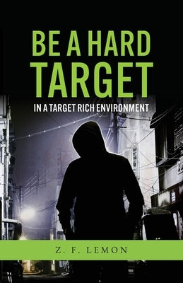 Be a Hard Target in a Target Rich Environment by Lemon, Z. F.