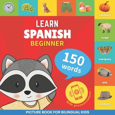 Learn spanish - 150 words with pronunciations - Beginner: Picture book for bilingual kids by Goose and Books