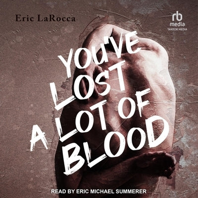 You've Lost a Lot of Blood by Larocca, Eric