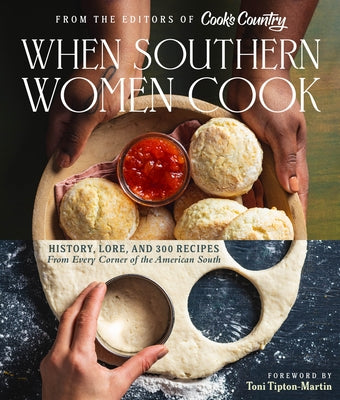 When Southern Women Cook: History, Lore, and 300 Recipes from Every Corner of the American South by America's Test Kitchen