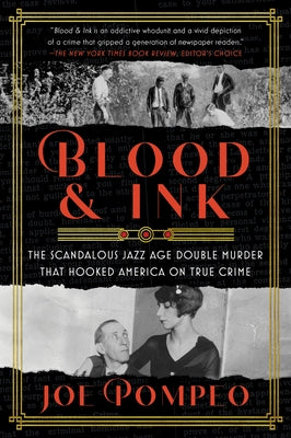 Blood & Ink: The Scandalous Jazz Age Double Murder That Hooked America on True Crime by Pompeo, Joe