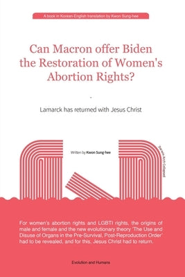 Can Macron offer Biden the Restoration of Women's Abortion Rights? by Kwon, Sung-Hee